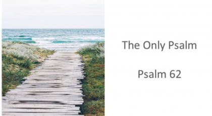 “The Only Psalm,” Psalm 62