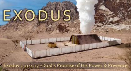 “God’s Promise of His Power & Presence,” Exodus 3:11-4:17