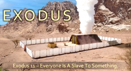“Everyone is a Slave to Something,” Exodus 11