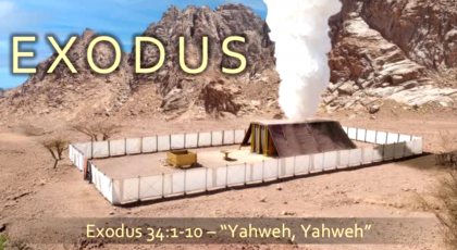 “Yahweh, Yahweh,” Exodus 34:1-10